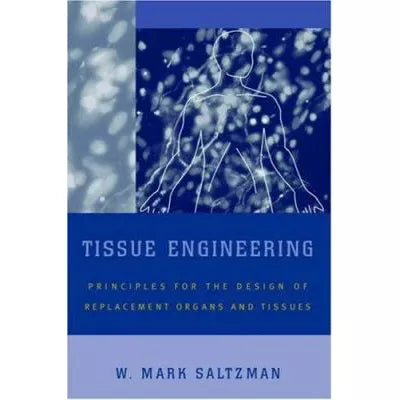 Tissue Engineering : Engineering Principles for the Design of Replacement Organs and Tissues