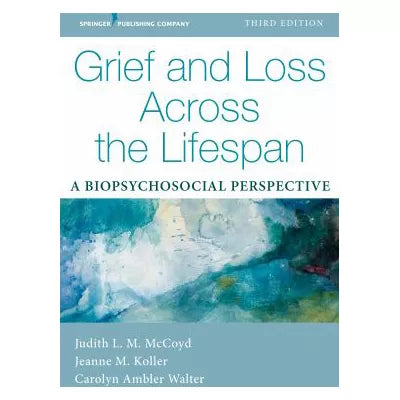 Grief and Loss Across the Lifespan : A Biopsychosocial Perspective
