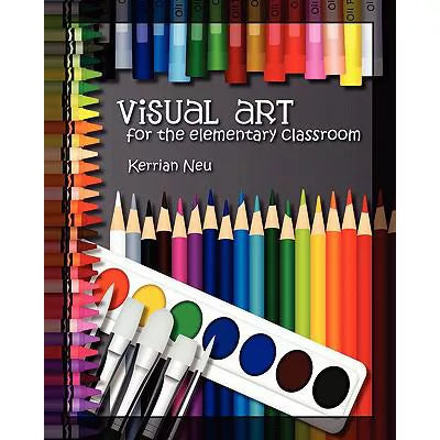 Visual Art for the Elementary Classroom