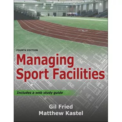 Managing Sport Facilities (w/Web Study Guide)