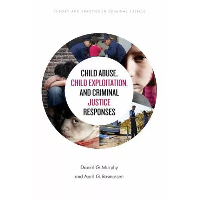 Child Abuse, Child Exploitation, and Criminal Justice Responses