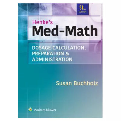 Henke's Med-Math: Dosage Calculation, Prep &amp; Admin